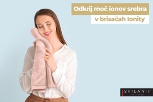 Odkrij moč ionov srebra v brisačah Svilanit Ionity